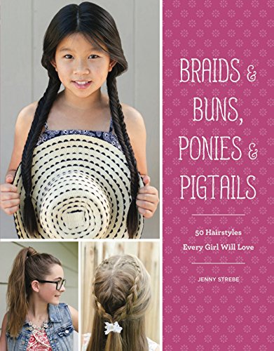 Read Braids & Buns, Ponies & Pigtails: 50 Hairstyles Every Girl Will Love, written by Jenny Strebe Read Braids & Buns, Ponies & Pigtails: 50 Hairstyles Every Girl Will Love, written by Jenny Strebe