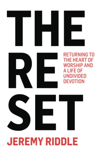 Read The Reset: Returning to the Heart of Worship and a Life of Undivided Devotion, written by Jeremy Riddle Read The Reset: Returning to the Heart of Worship and a Life of Undivided Devotion, written by Jeremy Riddle