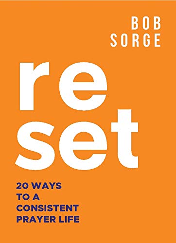 Read Reset: 20 Ways to a Consistent Prayer Life, written by Bob Sorge