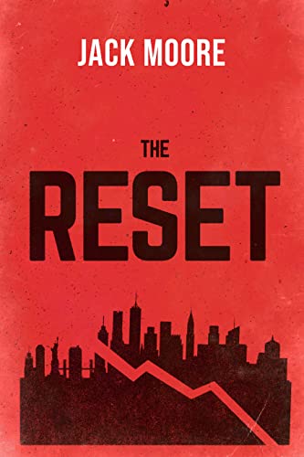 Read The Reset: The Final Days of the Last American Bubble (A Novel), written by Jack Moore Read The Reset: The Final Days of the Last American Bubble (A Novel), written by Jack Moore