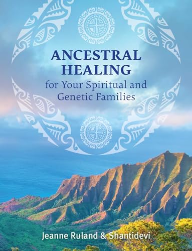 Read Ancestral Healing for Your Spiritual and Genetic Families, written by Jeanne Ruland; Shantidevi