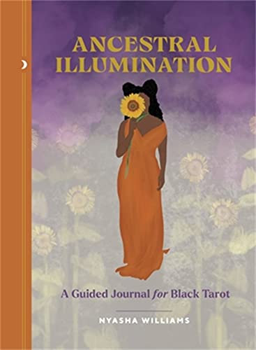 Read Ancestral Illumination: A Guided Journal for Black Tarot, written by Nyasha Williams Read Ancestral Illumination: A Guided Journal for Black Tarot, written by Nyasha Williams