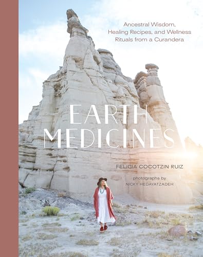 Read Earth Medicines: Ancestral Wisdom, Healing Recipes, and Wellness Rituals from a Curandera, written by Felicia Cocotzin Ruiz Read Earth Medicines: Ancestral Wisdom, Healing Recipes, and Wellness Rituals from a Curandera, written by Felicia Cocotzin Ruiz