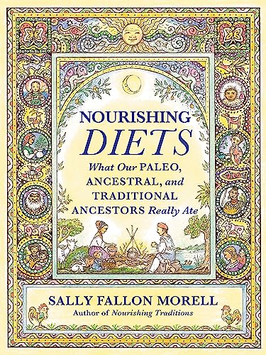 Read Nourishing Diets: How Paleo, Ancestral and Traditional Peoples Really Ate, written by Sally Fallon Morell Read Nourishing Diets: How Paleo, Ancestral and Traditional Peoples Really Ate, written by Sally Fallon Morell