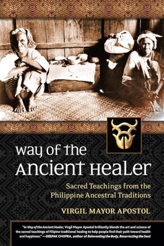 Read Way of the Ancient Healer: Sacred Teachings from the Philippine Ancestral Traditions, written by Virgil Mayor Apostol Read Way of the Ancient Healer: Sacred Teachings from the Philippine Ancestral Traditions, written by Virgil Mayor Apostol