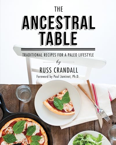 Read The Ancestral Table: Traditional Recipes for a Paleo Lifestyle, written by Russ Crandall Read The Ancestral Table: Traditional Recipes for a Paleo Lifestyle, written by Russ Crandall