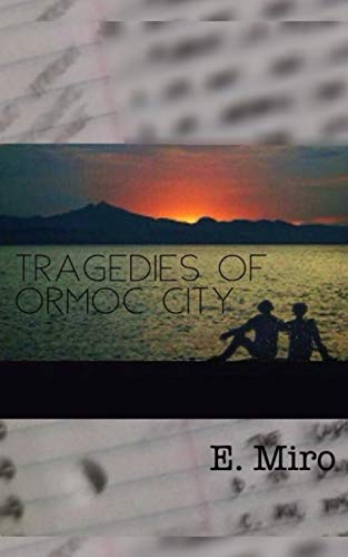 Read Tragedies of Ormoc City, written by E. Miro Read Tragedies of Ormoc City, written by E. Miro