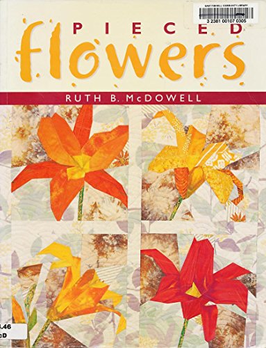 Read Pieced Flowers, written by Ruth B. McDowell Read Pieced Flowers, written by Ruth B. McDowell