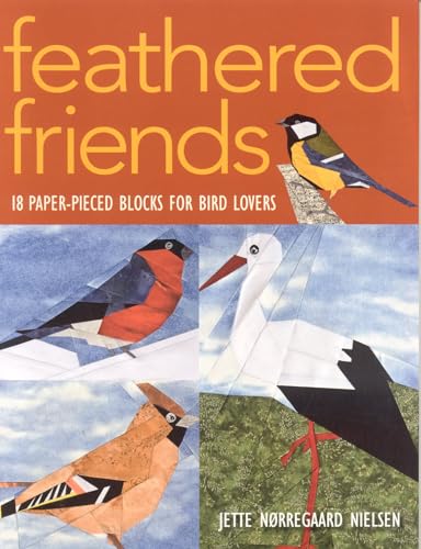 Read Feathered Friends: 18 Paper-Pieced Blocks for Bird Lovers, written by Jette Norregaard Nielsen Read Feathered Friends: 18 Paper-Pieced Blocks for Bird Lovers, written by Jette Norregaard Nielsen