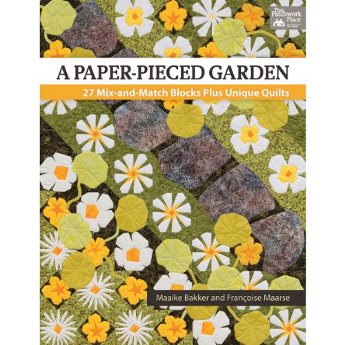 Read A Paper-Pieced Garden: 27 Mix-and-Match Blocks Plus Unique Quilts, written by Maaike Bakker; Francoise Maarse Read A Paper-Pieced Garden: 27 Mix-and-Match Blocks Plus Unique Quilts, written by Maaike Bakker; Francoise Maarse