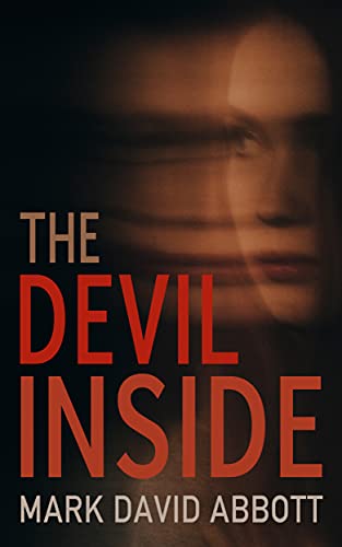 Read The Devil Inside: A Gripping Psychological Thriller Novella (The Devil Inside Series Book 1), written by Mark David Abbott