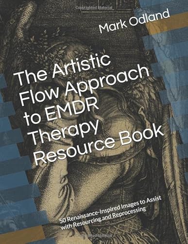 Read The Artistic Flow Approach to EMDR Therapy Resource Book: 50 Renaissance-Inspired Images to Assist with Resourcing and Reprocessing, written by Mark Odland