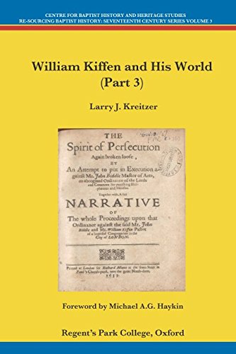 Read William Kiffen and His World (Part 3) (Centre for Baptist History and Heritage Studies - Re-Sourcing Baptist History: Seventeenth Century Series Volume), written by Larry J. Kreitzer Read William Kiffen and His World (Part 3) (Centre for Baptist History and Heritage Studies - Re-Sourcing Baptist History: Seventeenth Century Series Volume), written by Larry J. Kreitzer