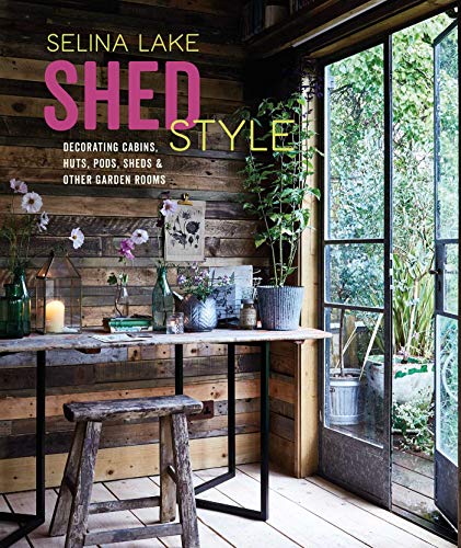 Read Shed Style: Decorating cabins, huts, pods, sheds & other garden rooms, written by Selina Lake