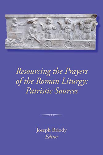 Read Resourcing the Prayers of the Roman Liturgy: Patristic Sources, written by Joseph Briody Read Resourcing the Prayers of the Roman Liturgy: Patristic Sources, written by Joseph Briody