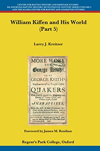 Read William Kiffen and his World (Part 5) (Centre for Baptist History and Heritage Studies - Re-Sourcing Baptist History: Seventeenth Century Series), written by Larry J. Kreitzer Read William Kiffen and his World (Part 5) (Centre for Baptist History and Heritage Studies - Re-Sourcing Baptist History: Seventeenth Century Series), written by Larry J. Kreitzer