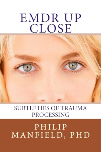 Read EMDR Up Close: Subtleties of Trauma Processing, written by Dr. Philip Manfield Read EMDR Up Close: Subtleties of Trauma Processing, written by Dr. Philip Manfield