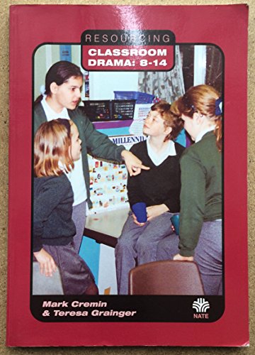 Read Resourcing Classroom Drama: 8-14, written by Teresa Grainger; Mark Cremin; NATE Drama Committee Read Resourcing Classroom Drama: 8-14, written by Teresa Grainger; Mark Cremin; NATE Drama Committee