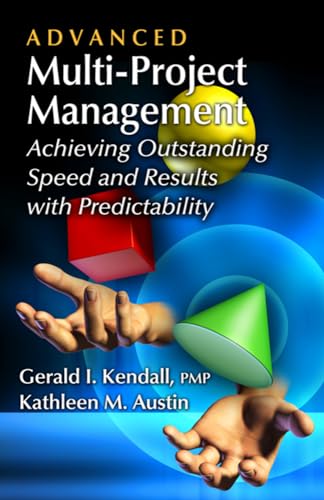 Read Advanced Multi-Project Management: Achieving Outstanding Speed and Results with Predictability, written by Gerald I. Kendall; Kathleen M. Austin Read Advanced Multi-Project Management: Achieving Outstanding Speed and Results with Predictability, written by Gerald I. Kendall; Kathleen M. Austin