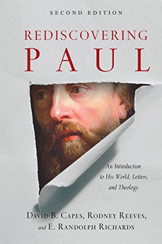 Read Rediscovering Paul: An Introduction to His World, Letters, and Theology, written by David B. Capes; Rodney Reeves; E. Randolph Richards Read Rediscovering Paul: An Introduction to His World, Letters, and Theology, written by David B. Capes; Rodney Reeves; E. Randolph Richards