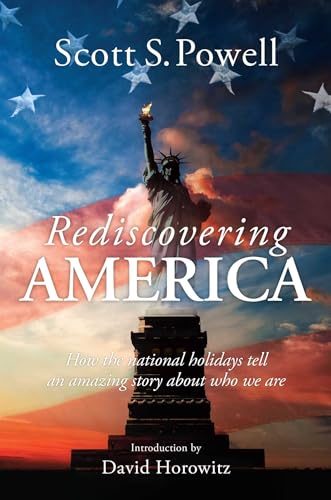 Read Rediscovering America: How the National Holidays Tell an Amazing Story about Who We Are, written by Scott S. Powell