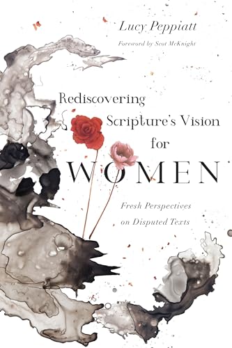 Read Rediscovering Scripture's Vision for Women: Fresh Perspectives on Disputed Texts, written by Lucy Peppiatt; Scot McKnight Read Rediscovering Scripture's Vision for Women: Fresh Perspectives on Disputed Texts, written by Lucy Peppiatt; Scot McKnight