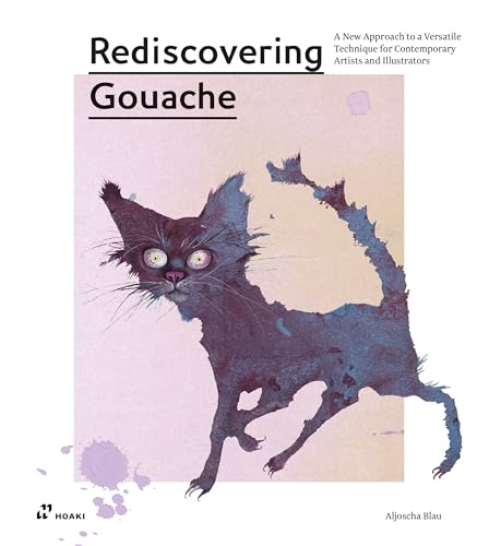 Read Rediscovering Gouache: A New Approach to a Versatile Technique for Contemporary Artists and Illustrators, written by Aljoscha Blau Read Rediscovering Gouache: A New Approach to a Versatile Technique for Contemporary Artists and Illustrators, written by Aljoscha Blau