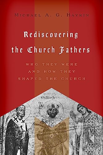 Read Rediscovering the Church Fathers: Who They Were and How They Shaped the Church, written by Michael A. G. Haykin Read Rediscovering the Church Fathers: Who They Were and How They Shaped the Church, written by Michael A. G. Haykin