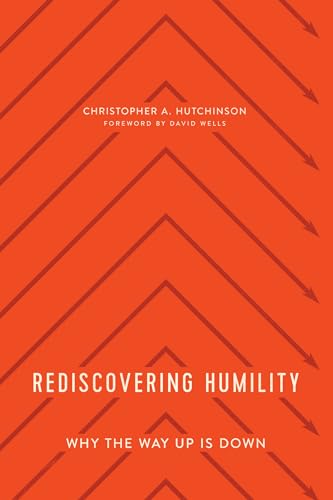 Read Rediscovering Humility: Why the Way Up is Down, written by Christopher Hutchinson Read Rediscovering Humility: Why the Way Up is Down, written by Christopher Hutchinson