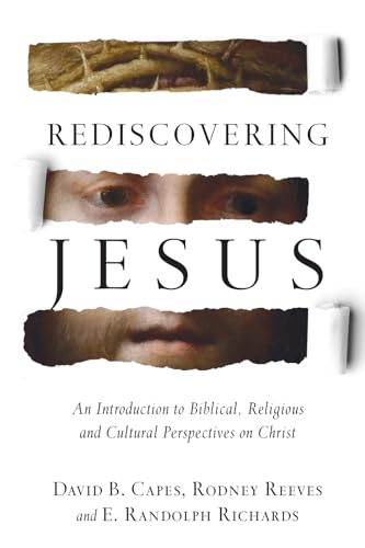 Read Rediscovering Jesus: An Introduction to Biblical, Religious and Cultural Perspectives on Christ, written by David B. Capes; Rodney Reeves; E. Randolph Richards Read Rediscovering Jesus: An Introduction to Biblical, Religious and Cultural Perspectives on Christ, written by David B. Capes; Rodney Reeves; E. Randolph Richards
