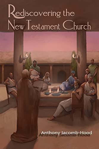 Read Rediscovering the New Testament Church, written by Anthony Jacomb-Hood Read Rediscovering the New Testament Church, written by Anthony Jacomb-Hood