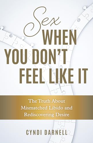 Read Sex When You Don't Feel Like It: The Truth about Mismatched Libido and Rediscovering Desire, written by Cyndi Darnell Read Sex When You Don't Feel Like It: The Truth about Mismatched Libido and Rediscovering Desire, written by Cyndi Darnell