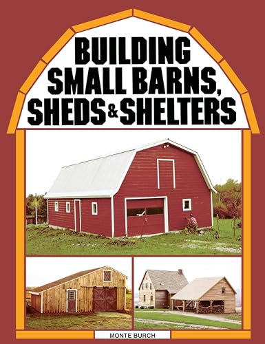 Read Building Small Barns, Sheds & Shelters, written by Monte Burch Read Building Small Barns, Sheds & Shelters, written by Monte Burch