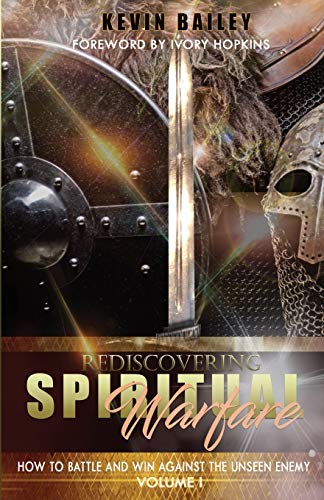 Read Rediscovering Spiritual Warfare: How to Battle and Win Against the Unseen Enemy, written by Kevin Bailey Read Rediscovering Spiritual Warfare: How to Battle and Win Against the Unseen Enemy, written by Kevin Bailey