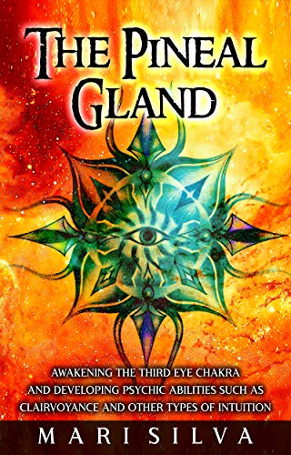 Read The Pineal Gland: Awakening the Third Eye Chakra and Developing Psychic Abilities such as Clairvoyance and Other Types of Intuition (Third Eye Opening), written by Mari Silva Read The Pineal Gland: Awakening the Third Eye Chakra and Developing Psychic Abilities such as Clairvoyance and Other Types of Intuition (Third Eye Opening), written by Mari Silva