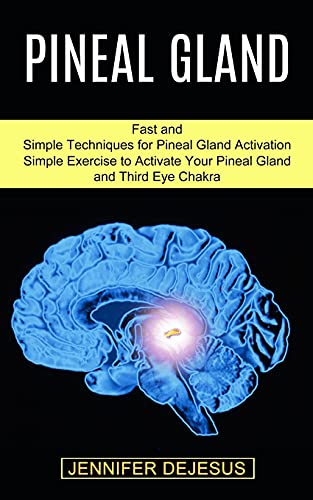 Read Pineal Gland: Simple Exercise to Activate Your Pineal Gland and Third Eye Chakra (Fast and Simple Techniques for Pineal Gland Activation), written by Jennifer DeJesus Read Pineal Gland: Simple Exercise to Activate Your Pineal Gland and Third Eye Chakra (Fast and Simple Techniques for Pineal Gland Activation), written by Jennifer DeJesus