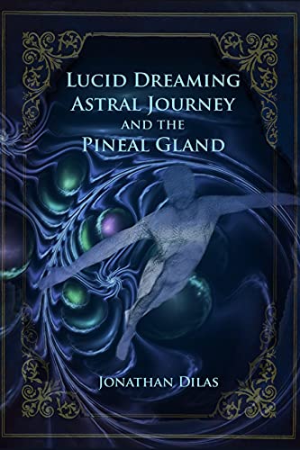 Read Lucid Dreaming, Astral Journeys and the Pineal Gland: Ways of Expanding Consciousness, written by Jonathan Dilas Read Lucid Dreaming, Astral Journeys and the Pineal Gland: Ways of Expanding Consciousness, written by Jonathan Dilas