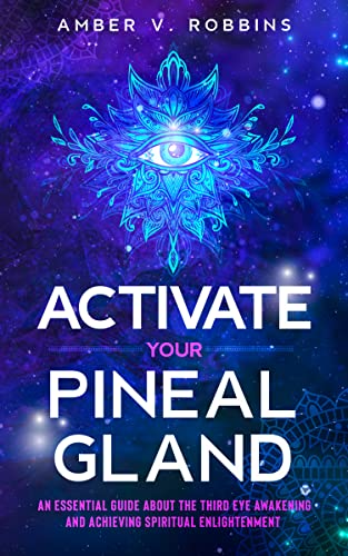 Read Activate Your Pineal Gland: An Essential Guide About the Third Eye Awakening and Achieving Spiritual Enlightenment, written by Amber V. Robbins Read Activate Your Pineal Gland: An Essential Guide About the Third Eye Awakening and Achieving Spiritual Enlightenment, written by Amber V. Robbins