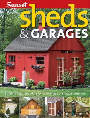 Read Sheds & Garages: Building Ideas and Plans for Every Shape of Storage Structure, written by Editors of Sunset Books Read Sheds & Garages: Building Ideas and Plans for Every Shape of Storage Structure, written by Editors of Sunset Books