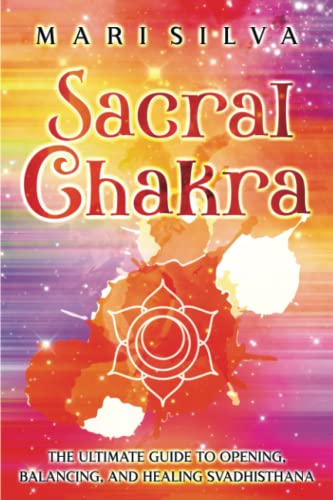 Read Sacral Chakra: The Ultimate Guide to Opening, Balancing, and Healing Svadhisthana (The Seven Chakras), written by Mari Silva Read Sacral Chakra: The Ultimate Guide to Opening, Balancing, and Healing Svadhisthana (The Seven Chakras), written by Mari Silva