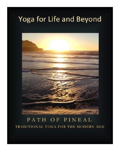 Read YOGA FOR LIFE AND BEYOND: PATH OF PINEAL (TRADITIONAL YOGA FOR THE MODERN AGE Book 1), written by Rama Chandra Raju Kalidindi Read YOGA FOR LIFE AND BEYOND: PATH OF PINEAL (TRADITIONAL YOGA FOR THE MODERN AGE Book 1), written by Rama Chandra Raju Kalidindi