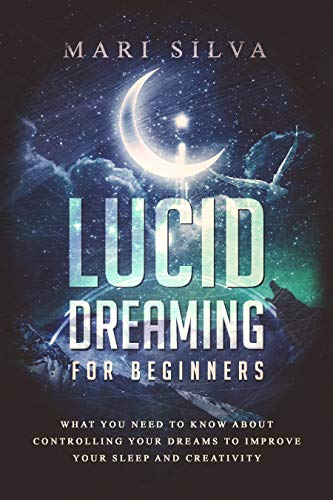 Read Lucid Dreaming for Beginners: What You Need to Know About Controlling Your Dreams to Improve Your Sleep and Creativity (Extrasensory Perception), written by Mari Silva Read Lucid Dreaming for Beginners: What You Need to Know About Controlling Your Dreams to Improve Your Sleep and Creativity (Extrasensory Perception), written by Mari Silva