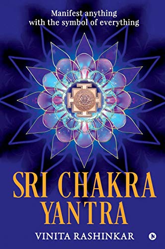 Read Sri Chakra Yantra: Manifest anything with the symbol of everything, written by Vinita Rashinkar