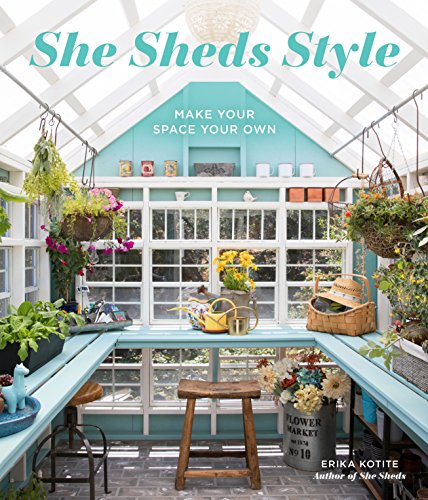 Read She Sheds Style: Make Your Space Your Own, written by Erika Kotite Read She Sheds Style: Make Your Space Your Own, written by Erika Kotite