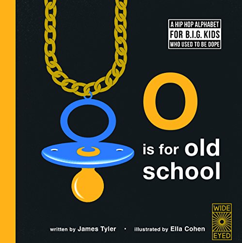 Read O is for Old School: A Hip Hop Alphabet for B.I.G. Kids Who Used to be Dope, written by James Tyler Read O is for Old School: A Hip Hop Alphabet for B.I.G. Kids Who Used to be Dope, written by James Tyler