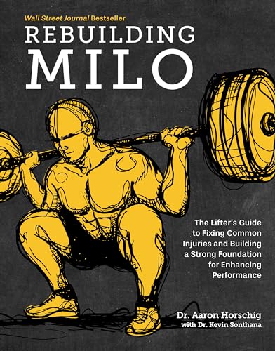Read Rebuilding Milo: A Lifter's Guide to Fixing Common Injuries and Building a Strong Foundation for Enhancing Performance, written by Aaron Horschig; Kevin Sonthana Read Rebuilding Milo: A Lifter's Guide to Fixing Common Injuries and Building a Strong Foundation for Enhancing Performance, written by Aaron Horschig; Kevin Sonthana