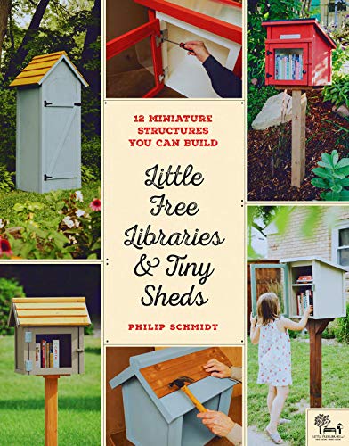 Read Little Free Libraries & Tiny Sheds: 12 Miniature Structures You Can Build, written by Philip Schmidt; Little Free Little Free Library Read Little Free Libraries & Tiny Sheds: 12 Miniature Structures You Can Build, written by Philip Schmidt; Little Free Little Free Library