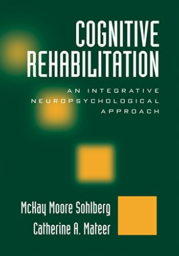 Read Cognitive Rehabilitation: An Integrative Neuropsychological Approach, written by McKay Moore Sohlberg; Catherine A. Mateer Read Cognitive Rehabilitation: An Integrative Neuropsychological Approach, written by McKay Moore Sohlberg; Catherine A. Mateer