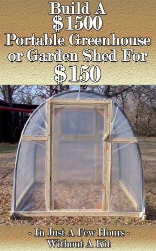 Read Build a $1500 Portable Greenhouse or Garden Shed For $150 In Just a few hours without a kit!, written by Homestead Advisor Read Build a $1500 Portable Greenhouse or Garden Shed For $150 In Just a few hours without a kit!, written by Homestead Advisor