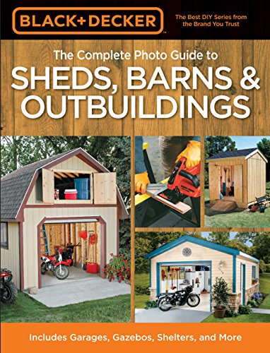 Read The Complete Photo Guide to Sheds, Barns & Outbuildings (Black & Decker Complete Photo Guide), written by Editors of Creative Publishing